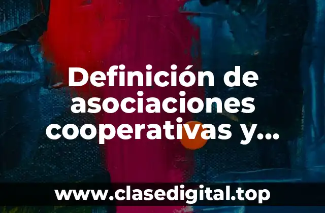 Definición de asociaciones cooperativas y mutuales