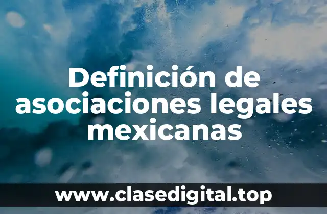 Definición de asociaciones legales mexicanas