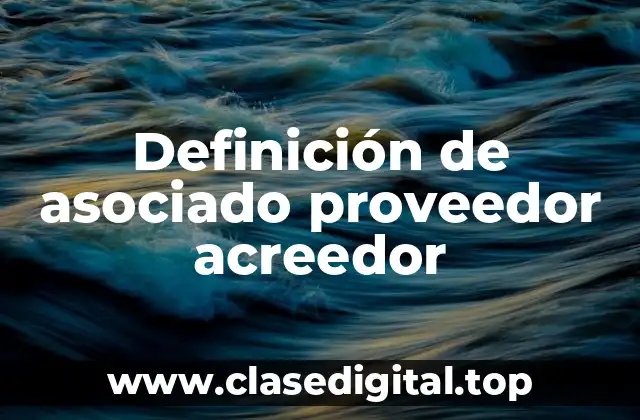 Definición de asociado proveedor acreedor