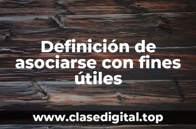 Definición de asociarse con fines útiles