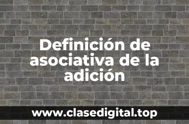Definición de asociativa de la adición
