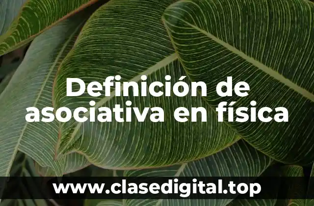 Definición de asociativa en física