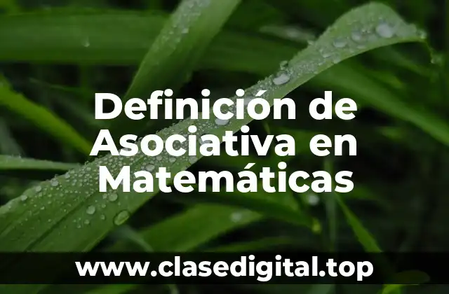 Definición técnica de asociativa en matemáticas
