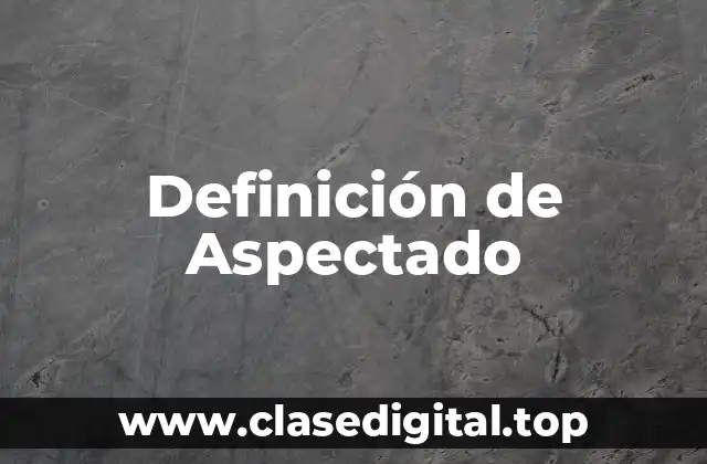Definición técnica de Aspectado