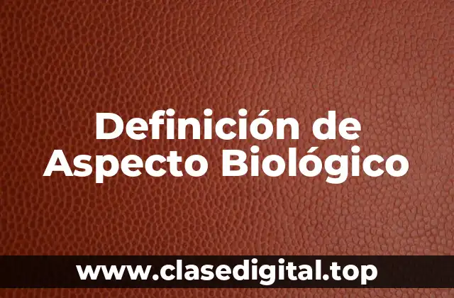 Definición de Aspecto Biológico