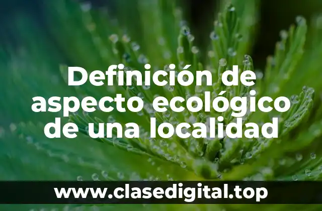 Ejemplos de aspecto ecológico de una localidad