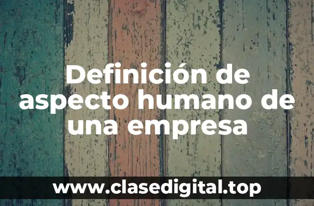 Definición de aspecto humano de una empresa