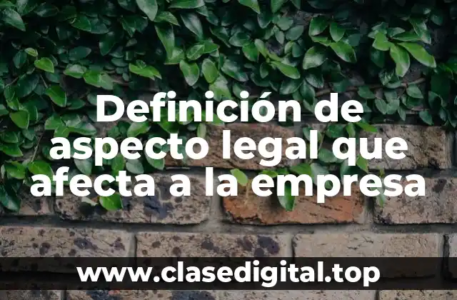 Definición de aspecto legal que afecta a la empresa