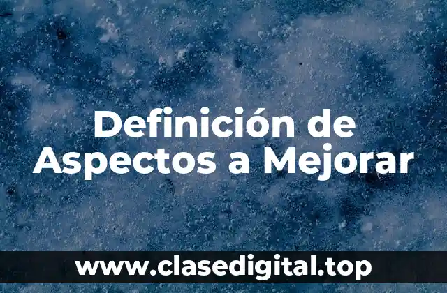 Definición Técnica de Aspectos a Mejorar