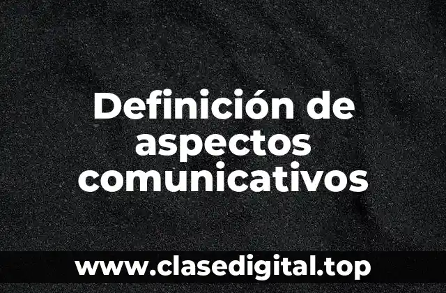 Ejemplos de aspectos comunicativos