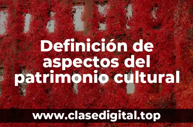 Ejemplos de aspectos del patrimonio cultural