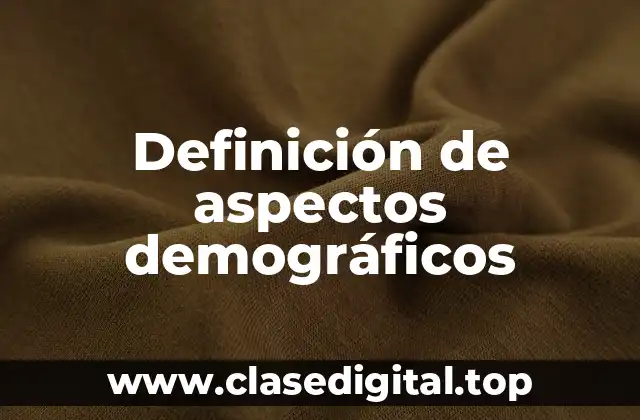 Definición de aspectos demográficos