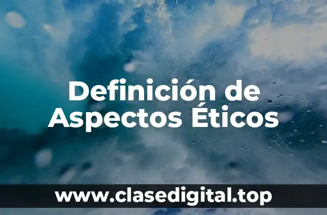 Definición de Aspectos Éticos