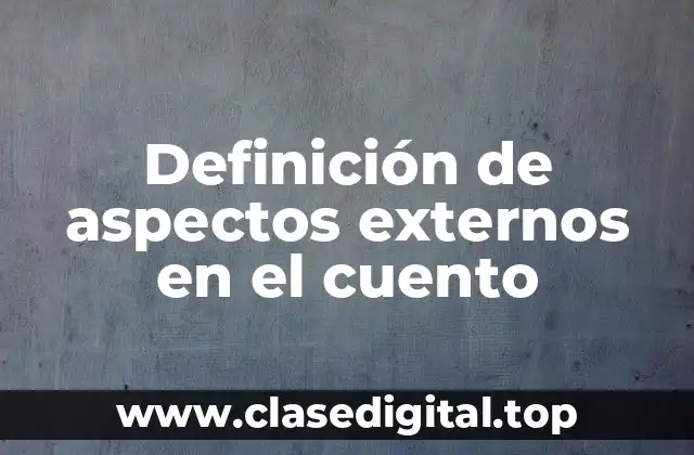 Definición de aspectos externos en el cuento