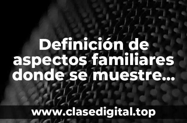 Ejemplos de aspectos familiares donde se muestre violencia