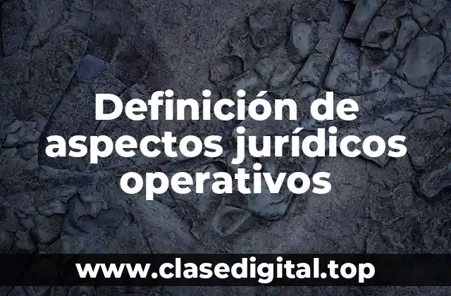 Definición de aspectos jurídicos operativos