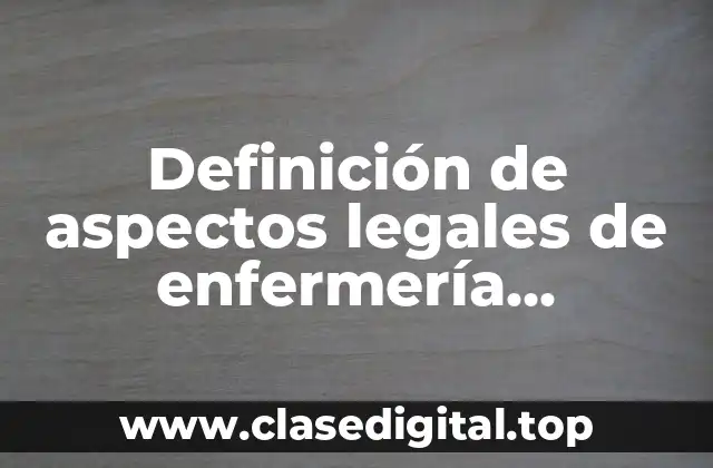 Definición de aspectos legales de enfermería psiquiátrica