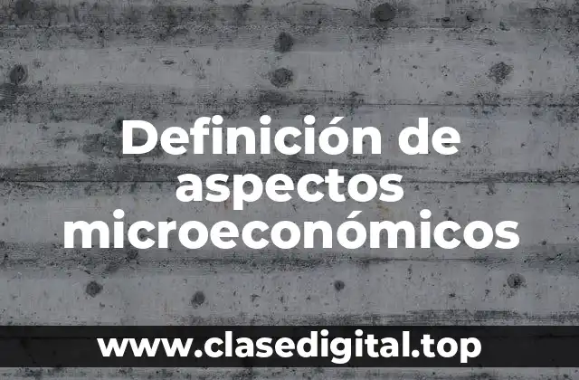 Ejemplos de aspectos microeconómicos