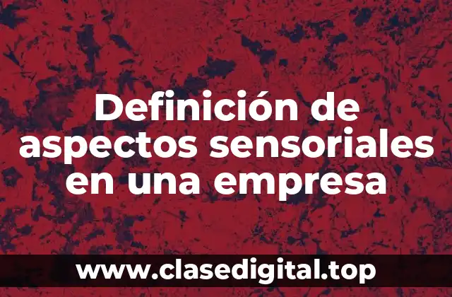 Ejemplos de aspectos sensoriales en una empresa