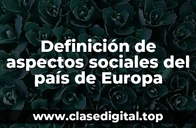 Definición de aspectos sociales del país de Europa