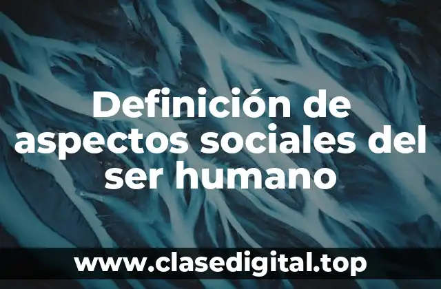 Definición de aspectos sociales del ser humano