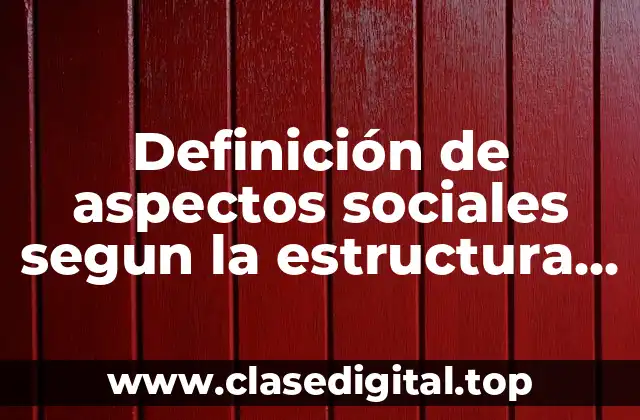 Definición de aspectos sociales segun la estructura funcionalista de Parsons