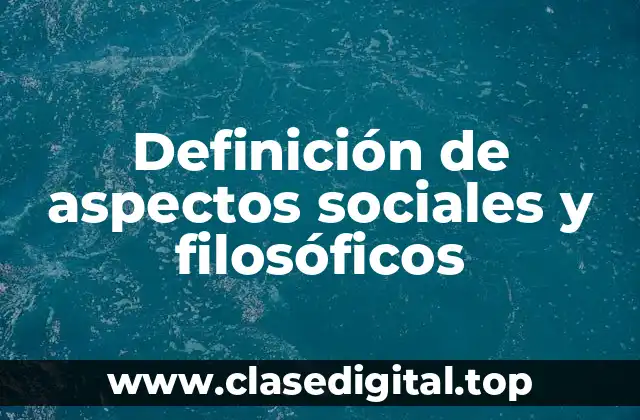 Definición de aspectos sociales y filosóficos