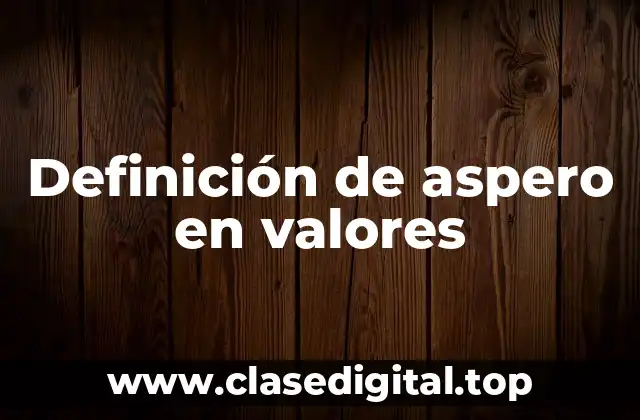 Definición de aspero en valores