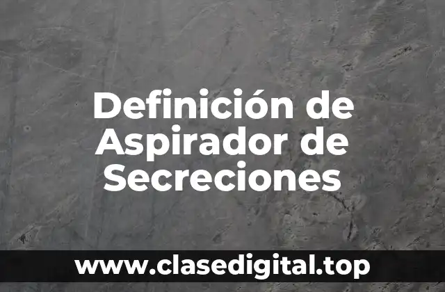 Definición de Aspirador de Secreciones