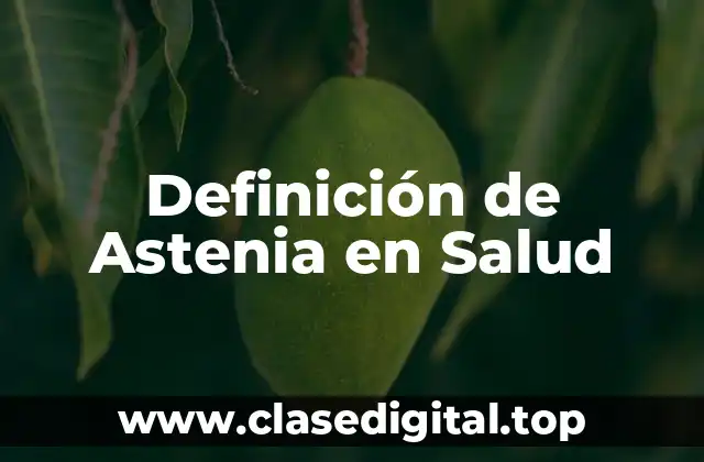 Definición de Astenia en Salud
