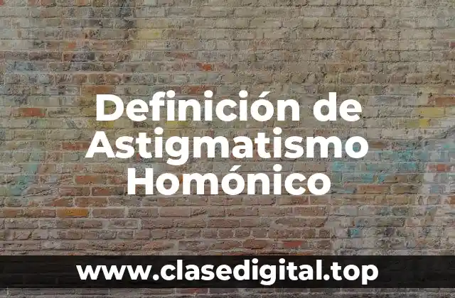 Definición de Astigmatismo Homónico