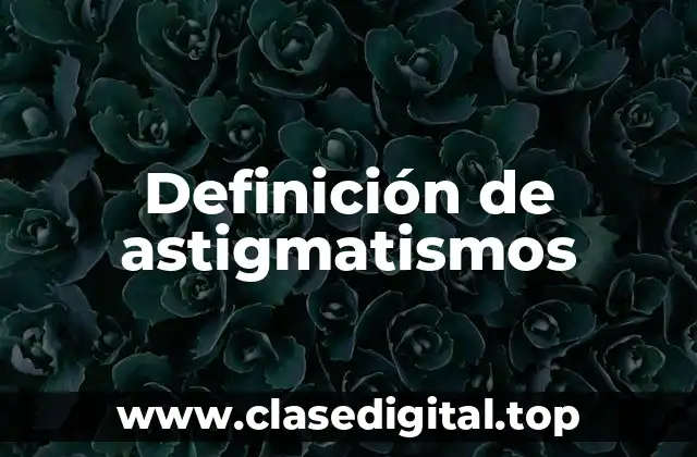 Definición de astigmatismos