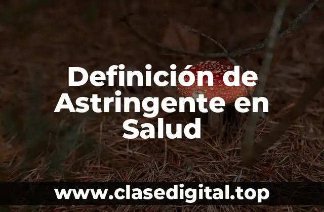 Definición de Astringente en Salud
