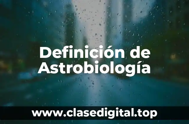 Definición de Astrobiología