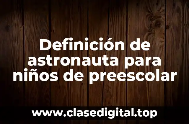 Definición de astronauta para niños de preescolar