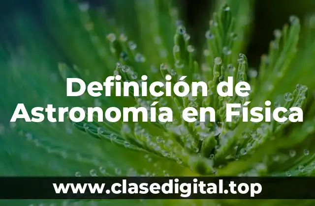 Definición de Astronomía en Física
