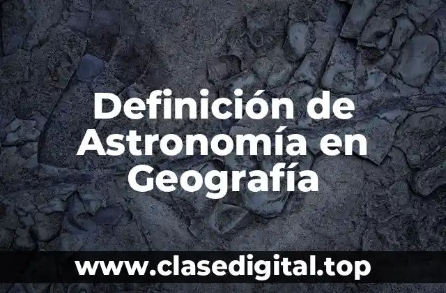 Definición de Astronomía en Geografía