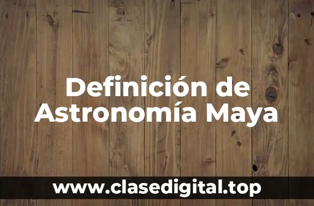 Definición de Astronomía Maya