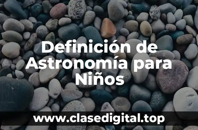 Definición de Astronomía para Niños