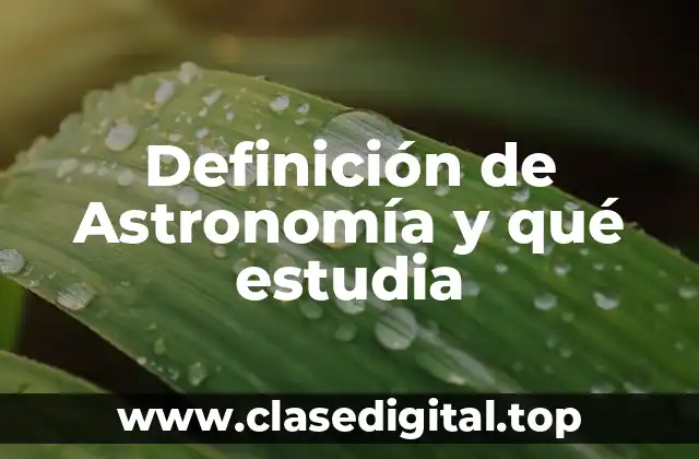 Definición de Astronomía y qué estudia
