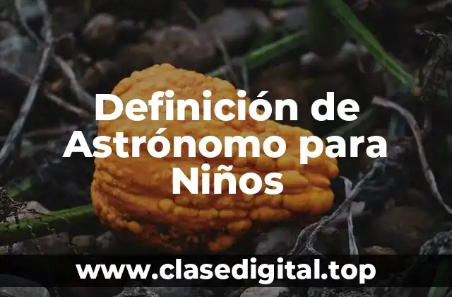 Definición de Astrónomo para Niños