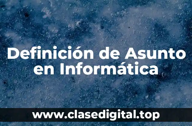Definición de Asunto en Informática
