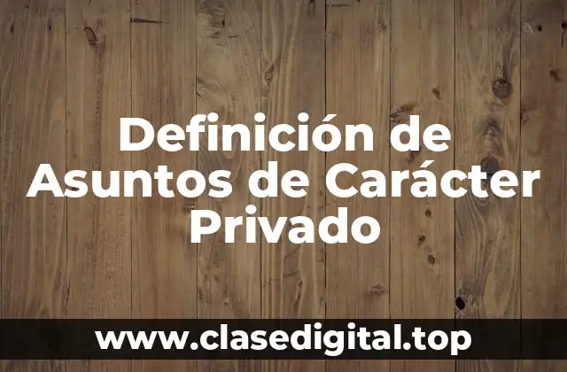 Definición de Asuntos de Carácter Privado