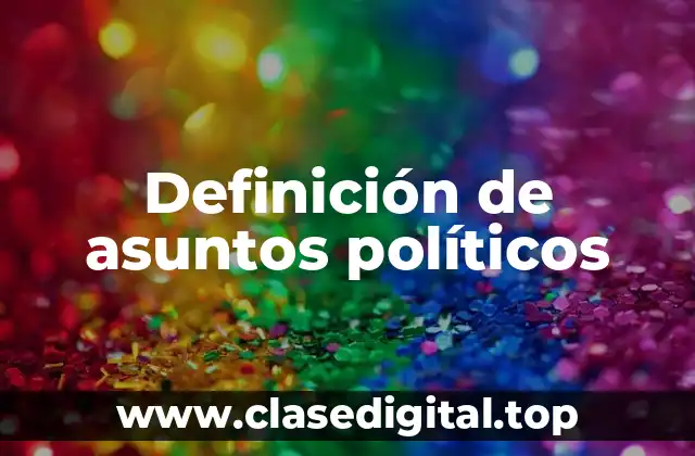 Ejemplos de asuntos políticos