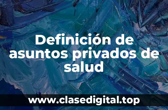 Definición de asuntos privados de salud