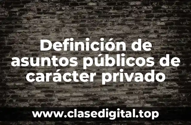 Definición de asuntos públicos de carácter privado