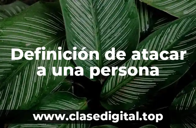 Definición de atacar a una persona
