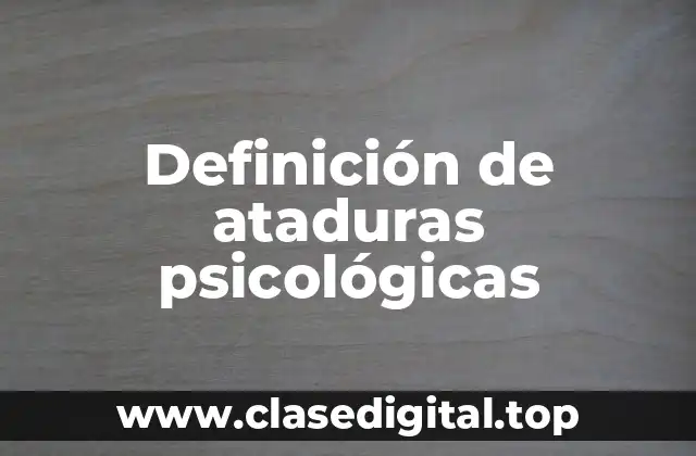 Definición de ataduras psicológicas