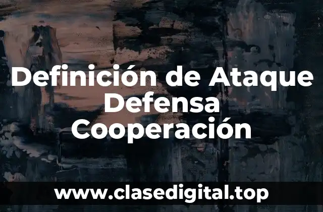 Definición de Ataque Defensa Cooperación