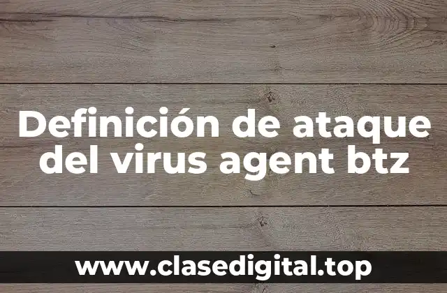 Definición de ataque del virus agent btz